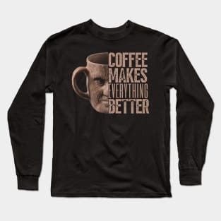 Coffee Makes Everything Better Long Sleeve T-Shirt